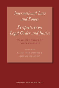 Hardcover International Law and Power: Perspectives on Legal Order and Justice: Essays in Honour of Colin Warbrick Book