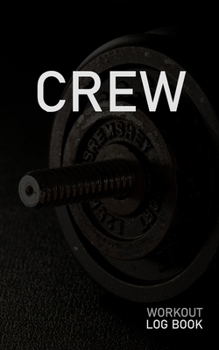 CREW: Blank Daily Workout Log Book | Track Exercise Type, Sets, Reps, Weight, Cardio, Calories, Distance & Time | Space to Record Stretches, Warmup, ... First Name Initial C Dumbbell Cover