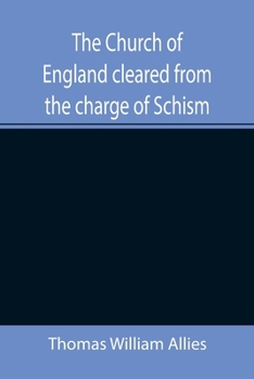 Paperback The Church of England cleared from the charge of Schism; Upon Testimonies of Councils and Fathers of the first six centuries Book