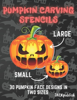 Paperback Pumpkin Carving Stencils: 30 Pumpkin Face Designs in Two Sizes Small and Large Pumpkin Cutting Patterns for Halloween Funny and Scary Book