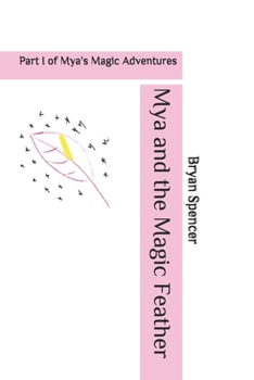 Paperback Mya and the Magic Feather: Part I of Mya's Magic Adventures Book