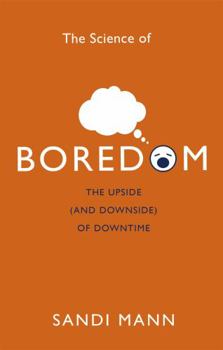 Paperback The Science of Boredom: The Upside (and Downside) of Downtime Book