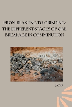 Paperback From Blasting to Grinding: The Different Stages of Ore Breakage in Comminution Book