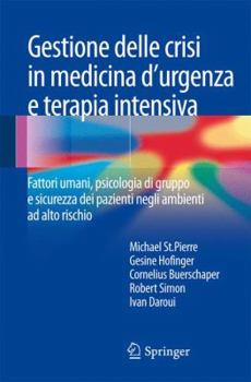 Hardcover Gestione Delle Crisi in Medicina d'Urgenza E Terapia Intensiva: Fattori Umani, Psicologia Di Gruppo E Sicurezza Dei Pazienti Negli Ambienti AD Alto Ri [Italian] Book