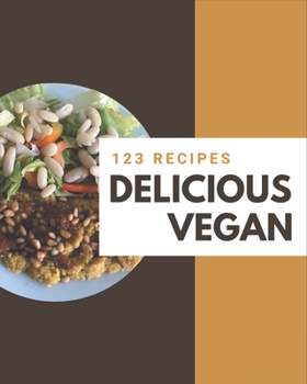 Paperback 123 Delicious Vegan Recipes: A Vegan Cookbook for All Generation Book