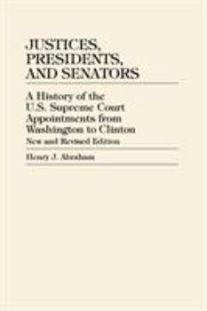 Justices, Presidents and Senators, Revised: A History of the U.S. Supreme Court Appointments from Washington to Clinton