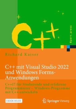 Hardcover C++ Mit Visual Studio 2022 Und Windows Forms-Anwendungen: C++17 Für Studierende Und Erfahrene Programmierer - Windows-Programme Mit C++ Entwickeln [German] Book