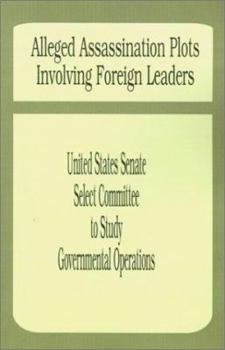 Paperback Alleged Assassination Plots Involving Foreign Leaders: An Interim Report of the Select Committee to Study Governmental Operations Book