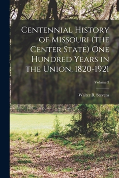 Paperback Centennial History of Missouri (the Center State) One Hundred Years in the Union, 1820-1921; Volume 3 Book