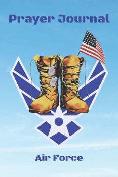Paperback Air Force Prayer Journal: Be Inspired, 365 Day Prayer Journal, Air Force Themed Journal with Thoughts and Notes Sections, Favorite Scriptures and ... Pages to Write In (Military Prayer Journals) Book