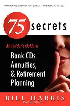 Paperback 75 Secrets an Insider's Guide to: Bank Cds, Annuities, and Retirement Planning Book
