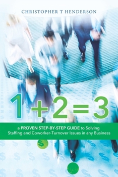 Paperback 1 + 2 = 3: A proven step by step guide to solve staffing and co-worker turnover issues Book