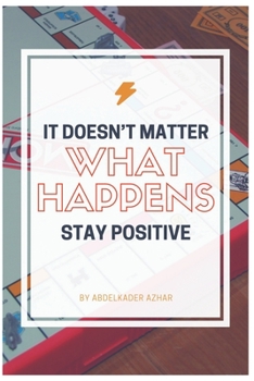 Paperback It Doesn't Matter What Happens Stay Positive Book