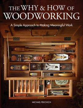 Hardcover The Why & How of Woodworking: A Simple Approach to Making Meaningful Work Book