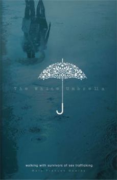 Paperback The White Umbrella: Walking with Survivors of Sex Trafficking Book