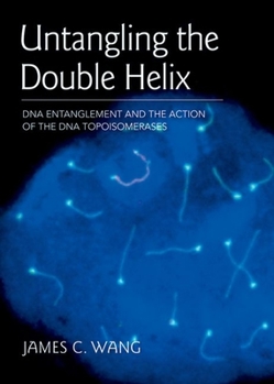 Paperback Untangling the Double Helix: DNA Entanglement and the Action of the DNA Topoisomerases Book
