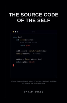 The Source Code of the Self: How a Playwright Wrote the Operating System of Popular Psychology