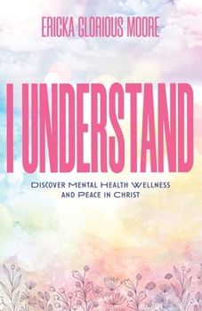 Paperback I Understand: Discover Mental Health Wellness and Peace in Christ Book