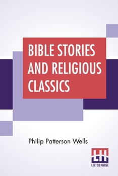 Paperback Bible Stories And Religious Classics: With An Introduction By Anson Phelps Stokes, Jr. Book