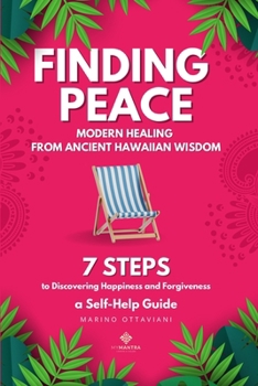 Paperback Finding Peace: Modern Healing from Ancient Hawaiian Wisdom 7 Steps to Discovering Happiness and Forgiveness a Self-Help Guide Book