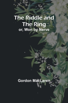 Paperback The Riddle and the Ring; or, Won by Nerve Book