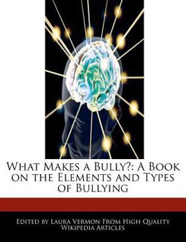 Paperback What Makes a Bully?: A Book on the Elements and Types of Bullying Book