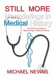 Paperback Still More Meanderings in Medical History: The Third of a Trilogy of Meanderings in Medical History. Book