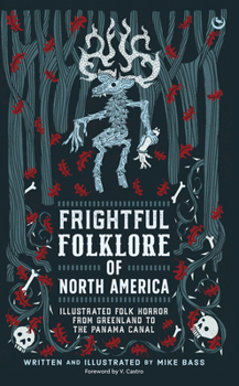 Frightful Folklore of North America: Illustrated Folk Horror from Greenland to the Panama Canal Book Cover