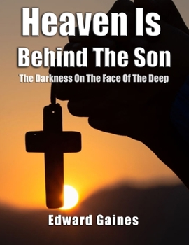 Paperback Heaven Is Behind The Son: The Darkness On The Face Of The Deep Book