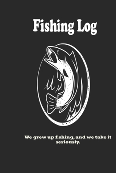 Paperback We grew up fishing, and we take it seriously.: Fishing Log: Blank Lined Journal Notebook, 100 Pages, Soft Matte Cover, 6 x 9 In Book