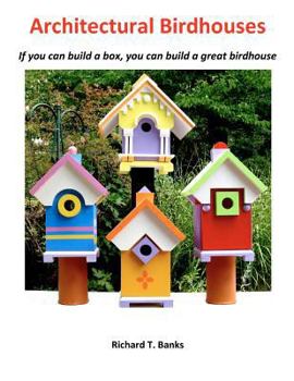 Paperback Architectural Birdhouses: If you can build a box, you can build a great birdhouse Book