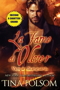La Fame di Oliver (Edizione a caratteri grandi) (Vampiri Scanguards) (Italian Edition)
