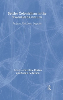 Hardcover Settler Colonialism in the Twentieth Century: Projects, Practices, Legacies Book