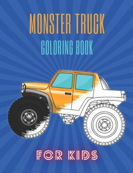 Monster Truck Coloring Book: A Fun Coloring Book For Kids for Boys and Girls