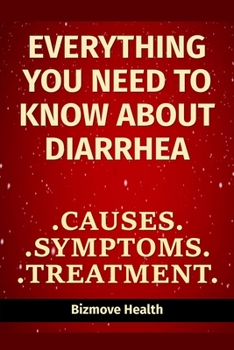 Paperback Everything you need to know about Diarrhea: Causes, Symptoms, Treatment Book