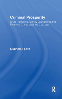 Criminal Prosperity: Drug Trafficking, Money Laundering and Financial Crisis after the Cold War