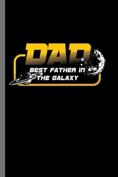 The best Father in the Galaxy: Dad Best Father In The Galaxy Father's Day Galactic Papa Gift (6"x9") Lined notebook Journal to write in