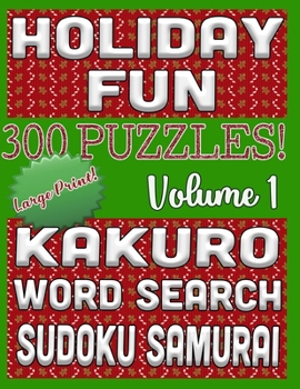 Holiday Fun 300 Puzzles - Kakuro, Word Search, Sudoku Samurai: Large Print Combined Fun Logic Puzzles with Holiday Decor (Triple Threat Challenge Series)