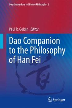 Dao Companion to the Philosophy of Han Fei - Book #2 of the Dao Companions to Chinese Philosophy