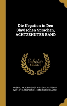 Hardcover Die Negation in Den Slavischen Sprachen, ACHTZEHNTER BAND [German] Book