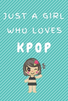 Paperback Just A Girl Who Loves KPOP: Kpop Happy Gift / Kpop Journal Music Korea Love Kpop Book / Notebook / Diary / Unique Greeting & Birthday Card Alterna Book