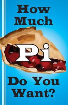 Paperback How Much Pi Do You Want?: history of pi, calculate it yourself, or start with 500,000 decimal places Book
