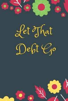 Paperback Let That Debt Go: Daily Budget Journal Tool, Personal Finances, Financial Planner, Debt Payoff Tracker, Bill Tracker, Budgeting Workbook Book