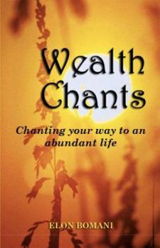 Paperback Wealth Chants: Chanting Your Way to an Abundant Lifestyle Book