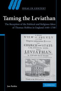 Hardcover Taming the Leviathan: The Reception of the Political and Religious Ideas of Thomas Hobbes in England 1640-1700 Book