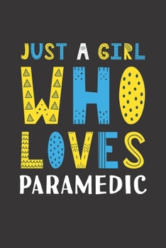 Paperback Just A Girl Who Loves Paramedic: Funny Paramedic Lovers Girl Women Gifts Lined Journal Notebook 6x9 120 Pages Book