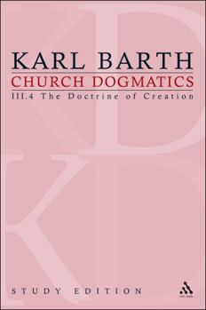 Church Dogmatics: III.4 The Doctrine of Creation §§ 55–56 - Book #20 of the Church Dogmatics (Study Edition)