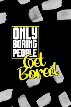 Paperback Only Boring People Get Bored: All Purpose 6x9 Blank Lined Notebook Journal Way Better Than A Card Trendy Unique Gift Black Texture Bored Book
