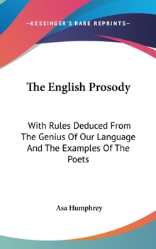 Hardcover The English Prosody: With Rules Deduced From The Genius Of Our Language And The Examples Of The Poets Book