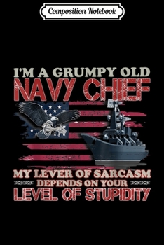 Composition Notebook: Mens I'm A Grumpy Old Navy Chief My Level Of Sarcasm  Journal/Notebook Blank Lined Ruled 6x9 100 Pages